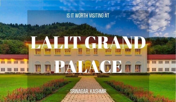 All about staying at Lalit Grand Palace Srinagar Kashmir