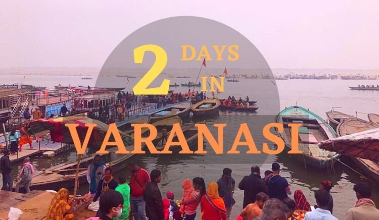 Best Way to Spend 2 Days in Varanasi