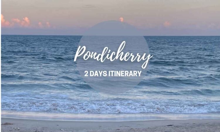 How to Send 48 Hours in Pondicherry - Pondicherry 2 Days Itinerary